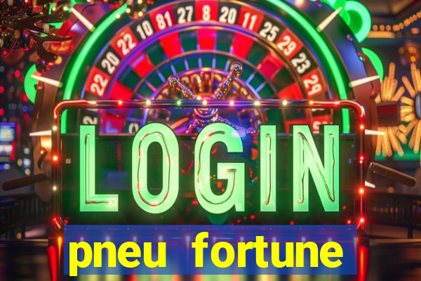 pneu fortune reclame aqui